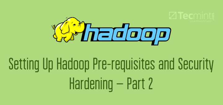 Hadoop Pre-requisites and Security Hardening